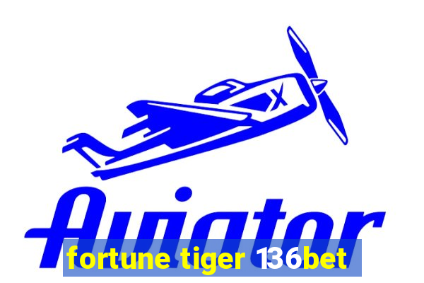 fortune tiger 136bet